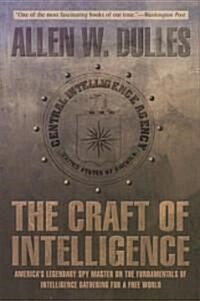 Craft of Intelligence: Americas Legendary Spy Master on the Fundamentals of Intelligence Gathering for a Free World (Paperback)