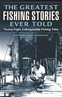 The Greatest Fishing Stories Ever Told: Twenty-Eight Unforgettable Fishing Tales (Paperback)