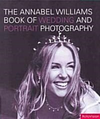 The Annabel Williams Book of Wedding and Portrait Photography (Hardcover)