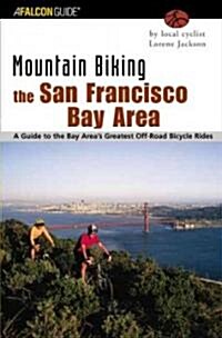 Mountain Biking the San Francisco Bay Area: A Guide to the Bay Areas Greatest Off-Road Bicycle Rides (Paperback)