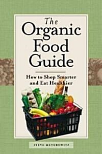 Organic Food Guide: How to Shop Smarter and Eat Healthier (Paperback)