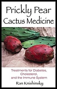 Prickly Pear Cactus Medicine: Treatments for Diabetes, Cholesterol, and the Immune System (Paperback)