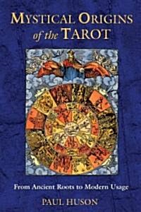 Mystical Origins of the Tarot: From Ancient Roots to Modern Usage (Paperback, Original)