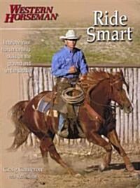 Ride Smart: Improve Your Horsemanship Skills on the Ground and in the Saddle (Paperback)
