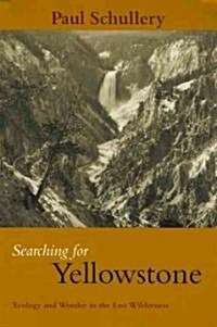 Searching for Yellowstone: Ecology and Wonder in the Last Wilderness (Paperback)