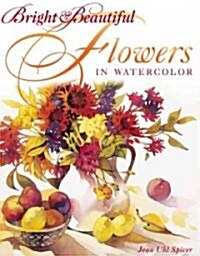Bright and Beautiful Flowers in Watercolor (Hardcover, 1st)