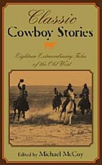 Classic Cowboy Stories: Eighteen Extraordinary Tales of the Old West (Paperback)