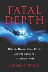 Fatal Depth: Deep Sea Diving, China Fever, and the Wreck of the Andrea Doria (Paperback)