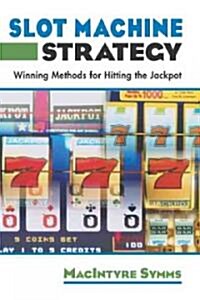 Slot Machine Strategy: Winning Methods for Hitting the Jackpot (Paperback)