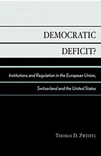 Democratic Deficit?: Institutions and Regulation in the European Union, Switzerland, and the United States (Paperback)