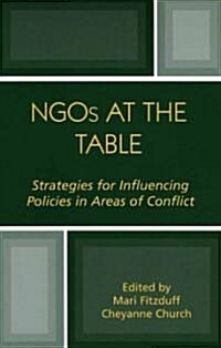 NGOs at the Table: Strategies for Influencing Policy in Areas of Conflict (Paperback)