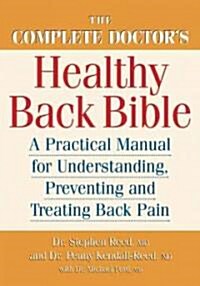 The Complete Doctors Healthy Back Bible: A Practical Manual for Understanding, Preventing and Treating Back Pain                                      (Paperback)