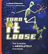 Turn It Loose: The Scientist in Absolutely Everybody (Paperback)