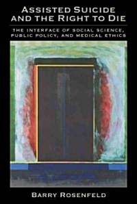 Assisted Suicide and the Right to Die: The Interface of Social Science, Public Policy, and Medical Ethics (Hardcover)