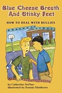 Blue Cheese Breath and Stinky Feet: How to Deal with Bullies (Hardcover)