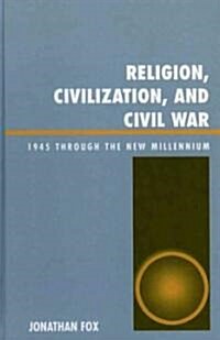 Religion, Civilization, and Civil War: 1945 Through the New Millennium (Hardcover)