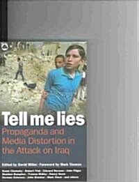 Tell Me Lies : Propaganda and Media Distortion in the Attack on Iraq (Paperback)