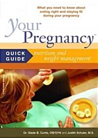 Your Pregnancy Quick Guide to Nutrition and Weight Management: What You Need to Know about Eating Right and Staying Fit During Pregnancy (Paperback)