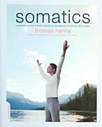 Somatics: Reawakening the Minds Control of Movement, Flexibility, and Health (Paperback)