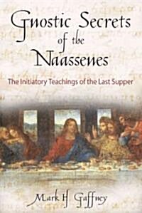 The Gnostic Secrets of the Naassenes: The Initiatory Teachings of the Last Supper (Paperback)