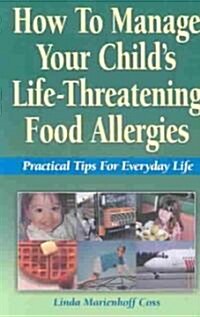 How to Manage Your Childs Life-Threatening Food Allergies (Paperback)