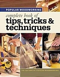Popular Woodworking Complete Book of Tips, Tricks &Techniques (Paperback)