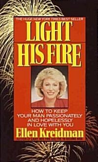 Light His Fire: How to Keep Your Man Passionately and Hopelessly in Love with You (Mass Market Paperback)