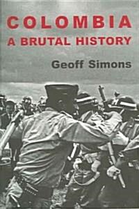 Colombia: A Brutal History (Paperback)
