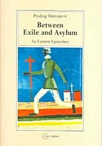 Between Exile and Asylum: An Eastern Epistolary (Hardcover)