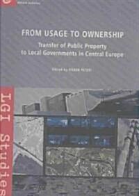 From Usage to Ownership: Transfer of Public Property to Local Governments in Central Europe (Paperback)