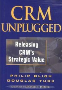 CRM unplugged : releasing CRM's strategic value