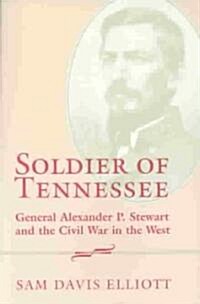 Soldier of Tennessee: General Alexander P. Stewart and the Civil War in the West (Paperback)