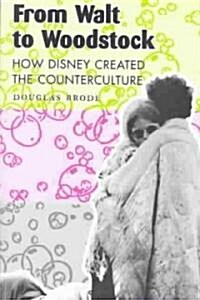From Walt to Woodstock: How Disney Created the Counterculture (Paperback)