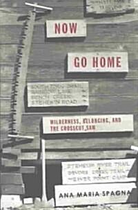 Now Go Home: Wilderness, Belonging, and the Crosscut Saw (Paperback)