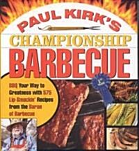 Paul Kirks Championship Barbecue: BBQ Your Way to Greatness with 575 Lip-Smackin Recipes from the Baron of Barbecue (Paperback)