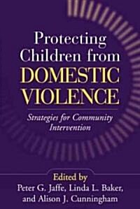 Protecting Children from Domestic Violence: Strategies for Community Intervention (Hardcover)