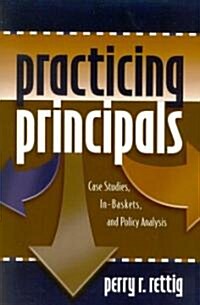 Practicing Principals: Case Studies, In-Baskets, and Policy Analysis (Paperback)