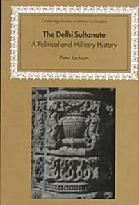 The Delhi Sultanate : A Political and Military History (Hardcover)