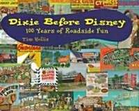 Dixie Before Disney: 100 Years of Roadside Fun (Paperback)