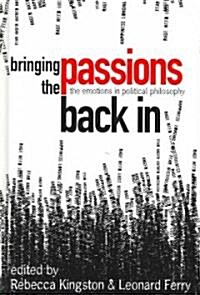 Bringing the Passions Back in: The Emotions in Political Philosophy (Hardcover)