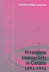 Hiroshima Immigrants in Canada, 1891-1941 (Hardcover)