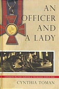 An Officer and a Lady: Canadian Military Nursing and the Second World War (Hardcover)