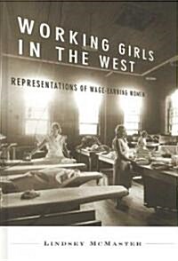 Working Girls in the West: Representations of Wage-Earning Women (Hardcover)