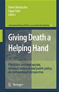 Giving Death a Helping Hand: Physician-Assisted Suicide and Public Policy. an International Perspective (Hardcover, 2008)