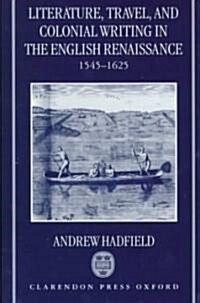Literature, Travel, and Colonial Writing in the English Renaissance, 1545-1625 (Hardcover)