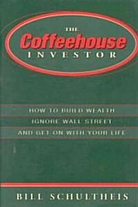 The Coffeehouse Investor: How to Build Wealth Ingore Wall Street and Get on with Your Life (Hardcover)