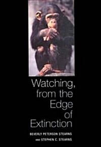 Watching, from the Edge of Extinction (Hardcover)