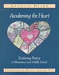 Awakening the Heart: Exploring Poetry in Elementary and Middle School (Paperback)