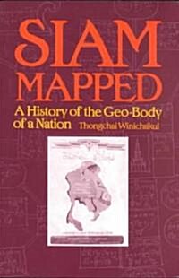 Siam Mapped: A History of the Geo-Body of a Nation (Paperback)