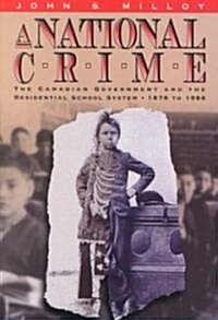 A National Crime: The Canadian Government and the Residential School System (Paperback)